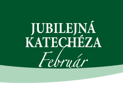 Katechézy pre Jubilejný rok 2025 - 2. Žehnať a byť požehnaním - február